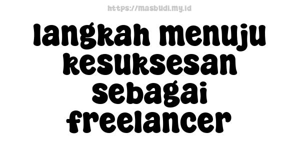 langkah menuju kesuksesan sebagai freelancer