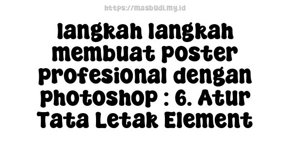 langkah-langkah membuat poster profesional dengan photoshop : 6. Atur Tata Letak Element