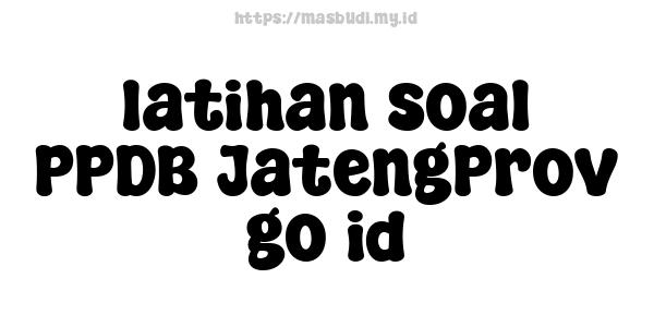 latihan soal PPDB JatengProv go id