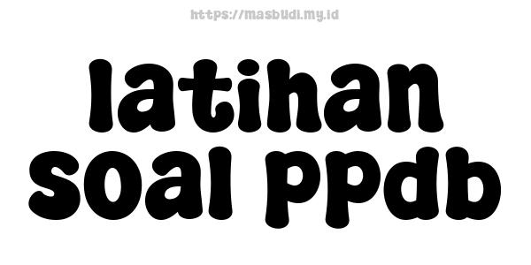 latihan soal ppdb