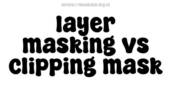 layer masking vs clipping mask