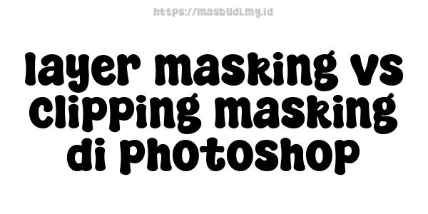 layer masking vs clipping masking di photoshop