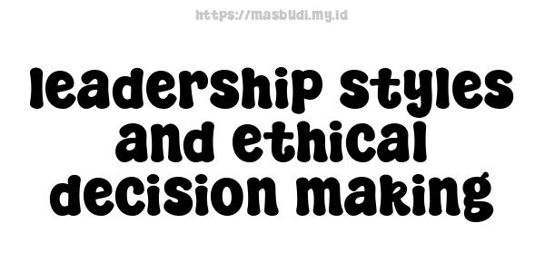 leadership styles and ethical decision-making