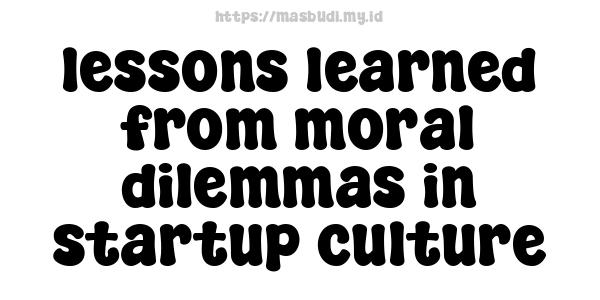 lessons-learned-from-moral-dilemmas-in-startup-culture