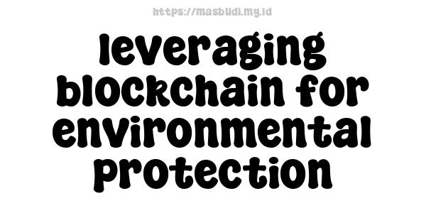 leveraging blockchain for environmental protection