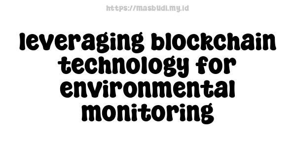 leveraging blockchain technology for environmental monitoring