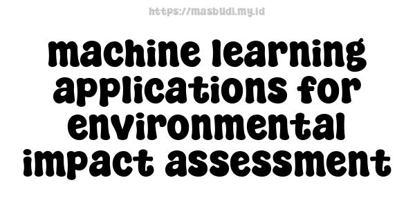 machine learning applications for environmental impact assessment