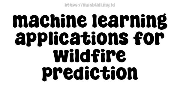 machine learning applications for wildfire prediction