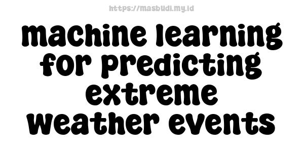 machine learning for predicting extreme weather events