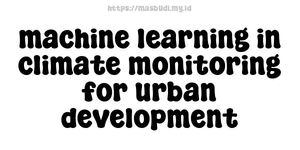 machine learning in climate monitoring for urban development