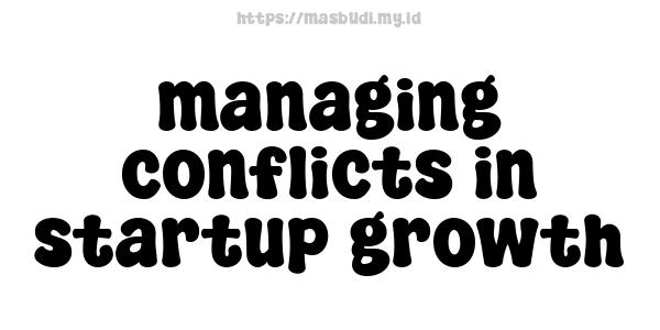 managing conflicts in startup growth