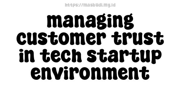 managing customer trust in tech startup environment