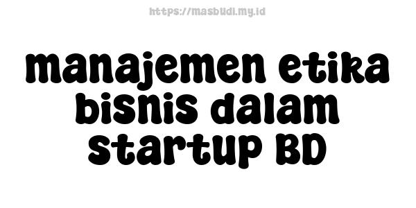 manajemen etika bisnis dalam startup BD