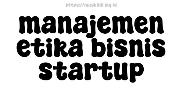 manajemen etika bisnis startup