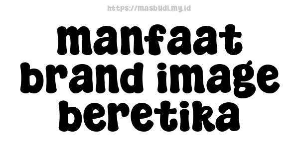 manfaat brand image beretika