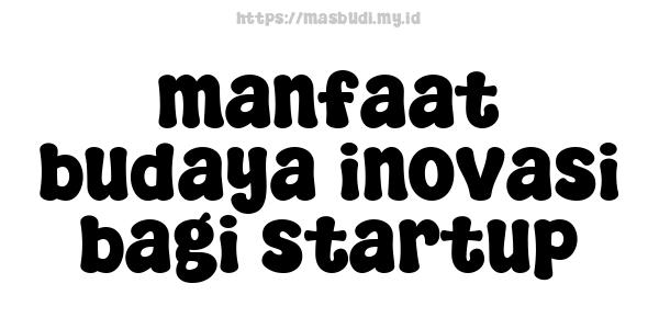 manfaat budaya inovasi bagi startup