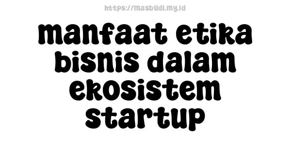 manfaat etika bisnis dalam ekosistem startup