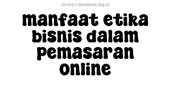 manfaat etika bisnis dalam pemasaran online