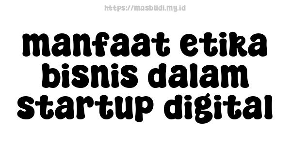 manfaat etika bisnis dalam startup digital