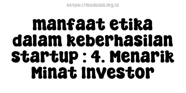 manfaat etika dalam keberhasilan startup : 4. Menarik Minat Investor