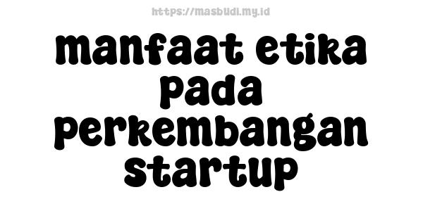 manfaat etika pada perkembangan startup