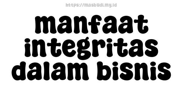 manfaat integritas dalam bisnis