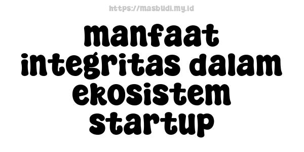 manfaat integritas dalam ekosistem startup