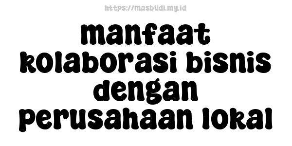 manfaat kolaborasi bisnis dengan perusahaan lokal