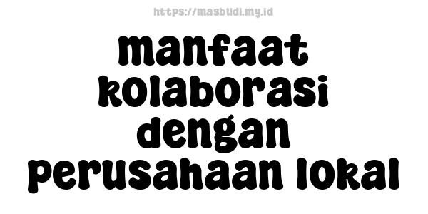 manfaat kolaborasi dengan perusahaan lokal