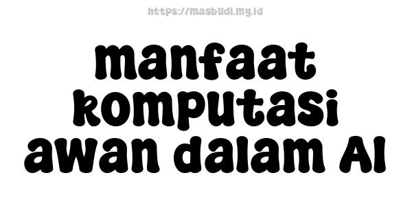 manfaat komputasi awan dalam AI