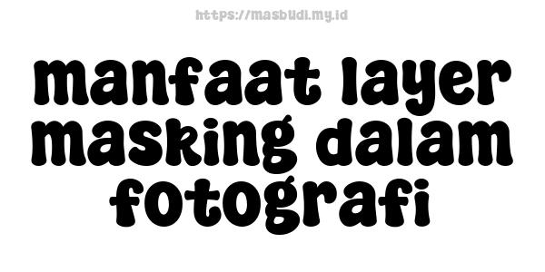 manfaat layer masking dalam fotografi