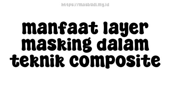 manfaat layer masking dalam teknik composite