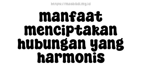 manfaat menciptakan hubungan yang harmonis