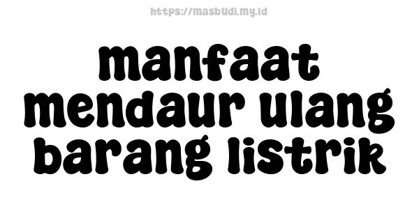 manfaat mendaur ulang barang listrik