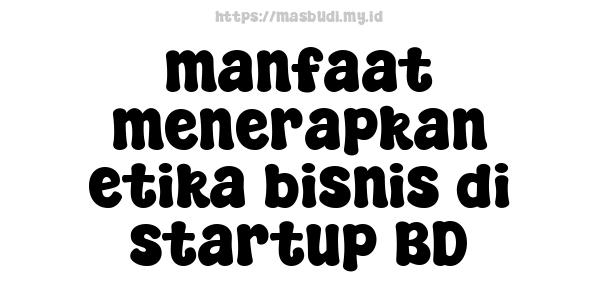 manfaat menerapkan etika bisnis di startup BD