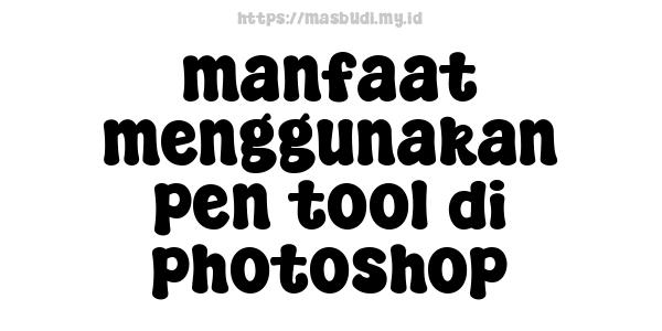 manfaat menggunakan pen tool di photoshop