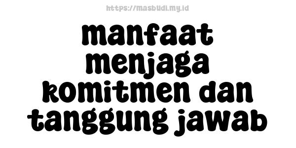 manfaat menjaga komitmen dan tanggung jawab