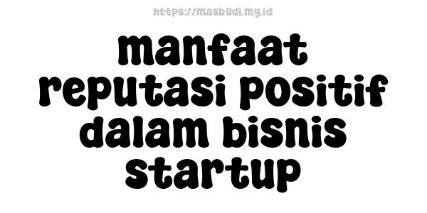 manfaat reputasi positif dalam bisnis startup