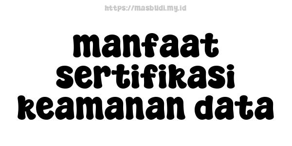 manfaat sertifikasi keamanan data