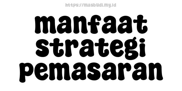 manfaat strategi pemasaran