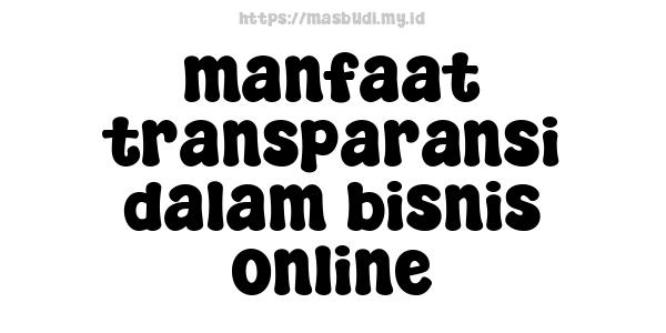 manfaat transparansi dalam bisnis online