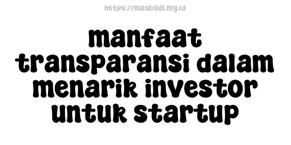 manfaat transparansi dalam menarik investor untuk startup