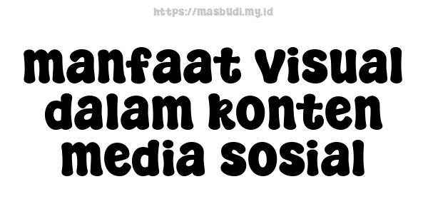 manfaat visual dalam konten media sosial