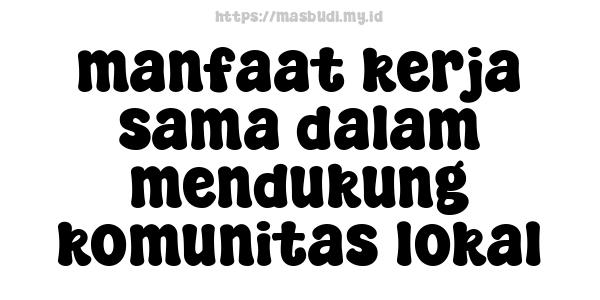 manfaat-kerja-sama-dalam-mendukung-komunitas-lokal