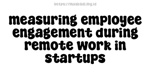 measuring employee engagement during remote work in startups