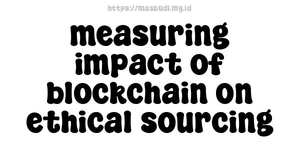 measuring impact of blockchain on ethical sourcing