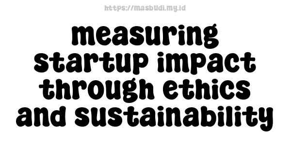 measuring startup impact through ethics and sustainability