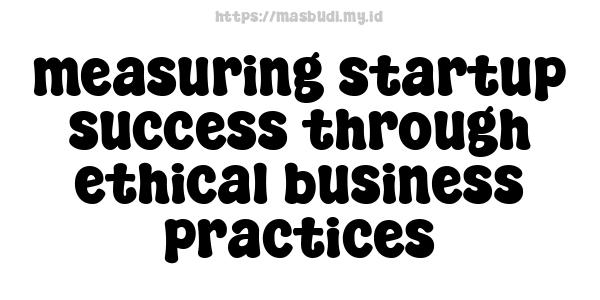 measuring startup success through ethical business practices