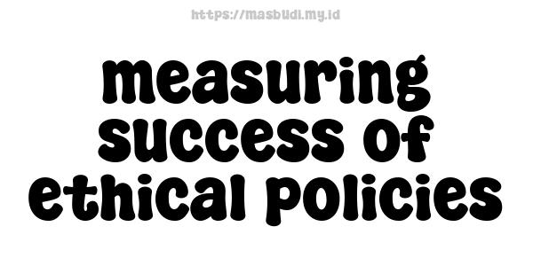 measuring success of ethical policies