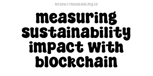 measuring sustainability impact with blockchain